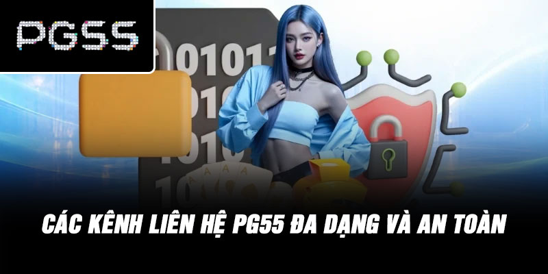 Các Kênh Liên Hệ PG55 Đa Dạng Và An Toàn