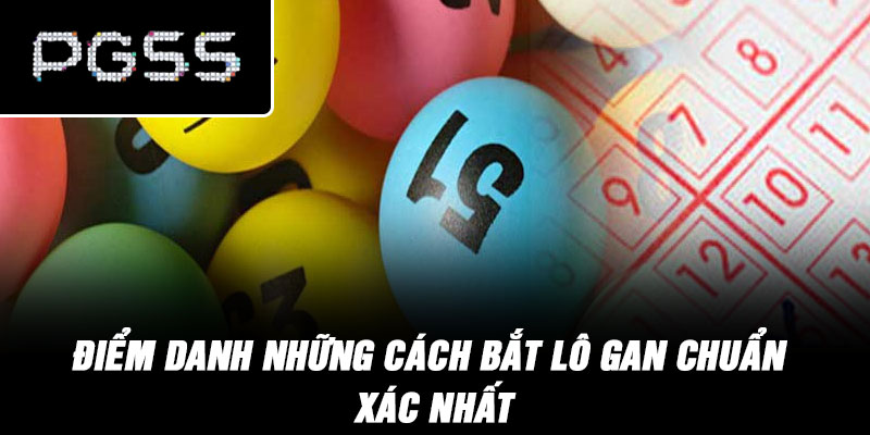 Điểm danh những cách bắt lô gan chuẩn xác nhất