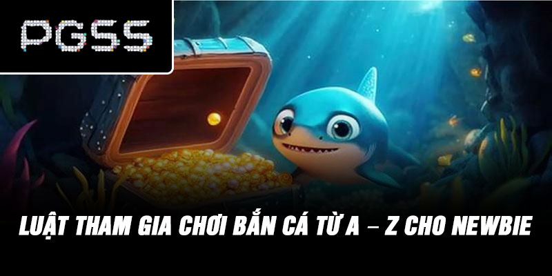Luật tham gia chơi bắn cá từ A – Z cho newbie