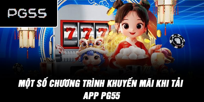 Một số chương trình khuyến mãi khi tải app PG55