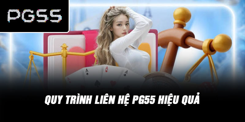 Quy Trình Liên Hệ PG55 Hiệu Quả