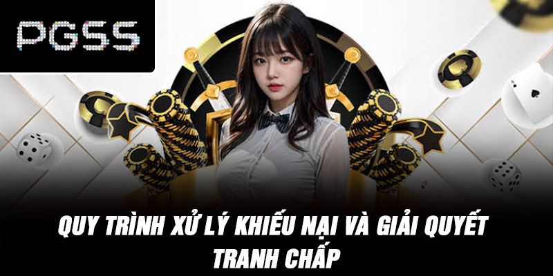 Quy Trình Xử Lý Khiếu Nại Và Giải Quyết Tranh Chấp